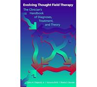 Evolving Thought Field Therapy: The Clinician: The Clinician's Handbook of Diagnosis, Treatment and Theory (Norton Energy Psychology Series)