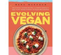 Evolving Vegan: Deliciously Diverse Recipes from North America's Best Plant-based Eateries-for Anyone Who Loves Food