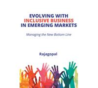 Evolving with Inclusive Business in Emerging Markets : Managing the New Bottom Line