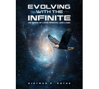 Evolving with the Infinite : On Wings of Love, Wisdom, and Logic