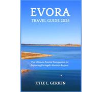 Evora Travel Guide 2025: The Ultimate Tourist Companion for Exploring Portugal's Alentejo Region. (The Ultimate Adventure Guides for Tourists)