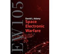 Ew 105: Space Electronic Warfare (Artech House Electronic Warfare Library)