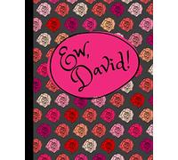Ew, David! Notebook: A Blank Lined Notebook for Women, Teens, and Fans of Schitt's Creek, 8X10