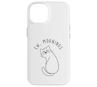 Ew Morning White Cat Sitting with Sad Face Not a Morning Cat Case for iPhone 14