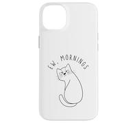 Ew Morning White Cat Sitting with Sad Face Not a Morning Cat Case for iPhone 14 Plus