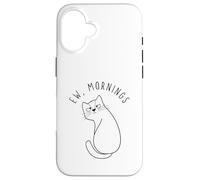 Ew Morning White Cat Sitting with Sad Face Not a Morning Cat Case for iPhone 16