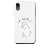 Ew Morning White Cat Sitting with Sad Face Not a Morning Cat Case for iPhone XR