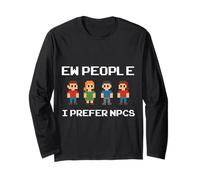 Ew People I Prefer NPCs, Funny Gamer Introverts, Nerds, Geek Long Sleeve T-Shirt