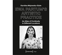 Ewa Partum's Artistic Practice: An Atlas of Continuity in Different Locations (Image)