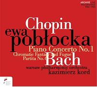 Ewa Poblocka, Warsaw Philharmonic Orchestra & Kazimierz Kord - Chopin: Piano Concerto No.1; Bach: Chromatic Fantasy and Fugue