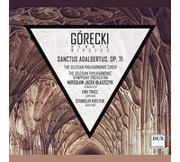 Ewa Tracz, Stanislav Kufl, The Silesian Philharmonic Symphony Orchestra and Choir & Miroslaw Jacek Blaszczyk - Gorecki: Sanctus Adalbertus