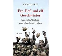 Ewald Frie Ein Hof und elf Geschwister: Der stille Abschied vom bäuer (Hardback)