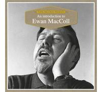 Ewan MacColl - An Introduction to Ewan MacColl