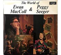 Ewan MacColl - The World Of Ewan MacColl & Peggy Seeger