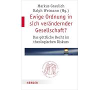Ewige Ordnung in Sich Verandernder Gesellschaft?: Das Gottliche Recht Im Theologischen Diskurs: 287 (Quaestiones Disputatae)