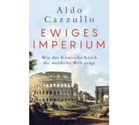 Ewiges Imperium. Wie das Romische Reich die wes, Cazzullo, Cazzullo,.
