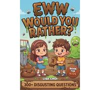 EWW Would You Rather?: 300+ Gross Questions & Disgustingly Hilarious Challenges for Kids, Teens & Family | The Ultimate Gross-Out Game Book | Perfect Gift for Sleepovers & Birthdays