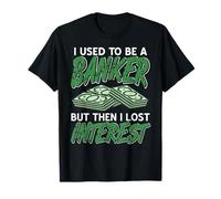 Ex Banker Financial Humor Interest Joke T-Shirt