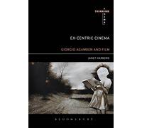 Ex-centric Cinema: Giorgio Agamben and Film Archaeology (Thinking Cinema)