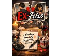 Ex-Files: Breakup Recovery Workbook and Journal