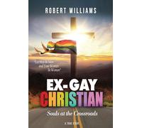 Ex-Gay Christian: Souls at the Crossroads: 1 (True Story)