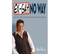 Ex-Gay No Way: Survival and Recovery from Religious Abuse