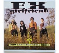 Ex-Girlfriend - Why Can't You Come Home