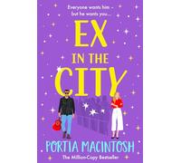 Ex in the City: A gorgeously romantic, utterly hilarious, second-chance romantic comedy from BESTSELLER Portia MacIntosh