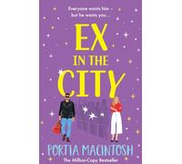 Ex in the City: A gorgeously romantic, utterly hilarious, second-chance romantic comedy from BESTSELLER Portia MacIntosh