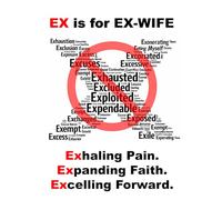 Ex is for Ex-Wife: Exhaling Pain. Expanding Faith. Excelling Forward.