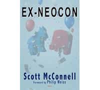 Ex-Neocon: Dispatches from the Post 9/11 Ideological Wars