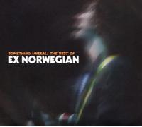 EX NORWEGIAN: SOMETHING UNREAL: THE BEST OF EX NORWEGIAN - CD