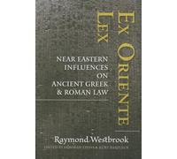 Ex Oriente Lex - Near Eastern Influences on Ancient Greek and Roman Law