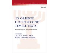 'Ex Oriente Lux' in Second Temple Texts : Eschatological and Heavenly Revelation