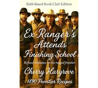 Ex-Ranger's Attend Finishing School: Refined Romance on the rugged frontier (Ex-Texas Rangers and the Curvy Curvy Plus Size Women Series in 1890)