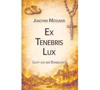 Ex Tenebris Lux: Licht aus der Dunkelheit