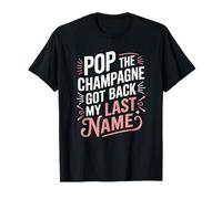 Ex Wife Divorce, Pop The Champagne Got Back My Last Name T-Shirt