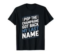 Ex Wife Divorcee, Pop The Champagne Got Back My Last Name T-Shirt