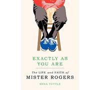Exactly as You are: The Life and Faith of Mister Rogers