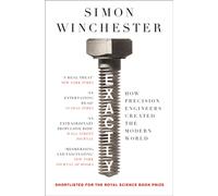 Exactly : How Precision Engineers Created the Modern World