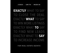 Exactly What to Say : For Real Estate Agents
