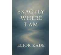 Exactly Where I Am: Elior Kade