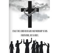 Exalt the Lord our God and Worship at His Footstool; He is Holy.: Lined Journal 8.50 x 11.00 inches 120 pages