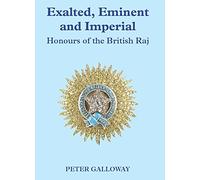 Exalted, Eminent & Imperial. Honours of the British Raj