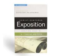 Exalting Jesus in 1 & 2 Timothy and Titus: Volume 1 (Christ-Centered Exposition Commentary)