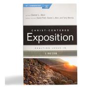 Exalting Jesus in 1 Peter (Christ-Centered Exposition Commentary)