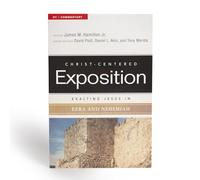 Exalting Jesus in Ezra-Nehemiah (Christ-Centered Exposition Commentary)