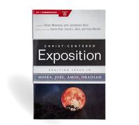 Exalting Jesus In Hosea, Joel, Amos, Obadiah (Christ-Centered Exposition Commentary)