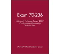 Exam 70-236 Microsoft Exchange Server 2007 Configuration MeasureUp Practice Test