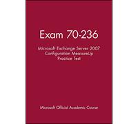 Exam 70-236 Microsoft Exchange Server 2007 Configuration MeasureUp Practice Test